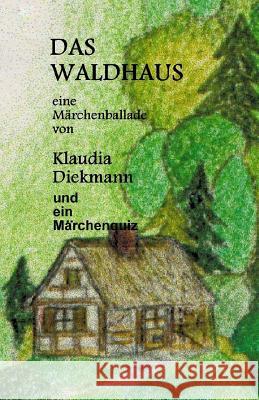 Das Waldhaus: Eine Maerchenballade Klaudia Diekmann 9781497506336 Createspace - książka