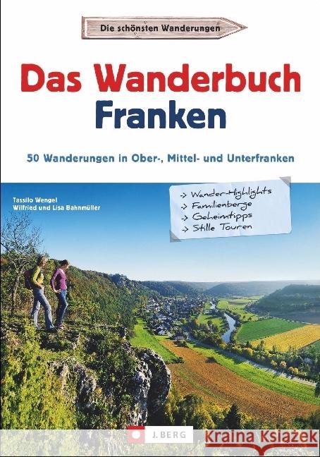 Das Wanderbuch Franken : 53 Wanderungen in Ober-, Mittel- und Unterfranken Wengel, Tassilo; Bahnmüller, Wilfried; Bahnmüller, Lisa 9783862465392 J. Berg - książka