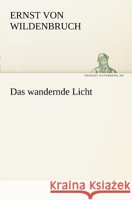 Das wandernde Licht Wildenbruch, Ernst von 9783842414624 TREDITION CLASSICS - książka