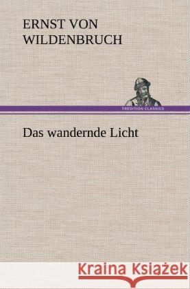 Das wandernde Licht Wildenbruch, Ernst von 9783847263807 TREDITION CLASSICS - książka