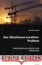 Das Warehouse-Location-Problem : Standortplanung anhand eines Fallbeispiels Haseloff, Franziska 9783639006926 VDM Verlag Dr. Müller - książka