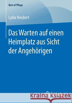 Das Warten Auf Einen Heimplatz Aus Sicht Der Angehörigen Neubert, Lydia 9783658164393 Springer - książka