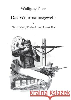 Das Wehrmannsgewehr: Geschichte, Technik und Hersteller Wolfgang Finze 9783759778192 Bod - Books on Demand - książka
