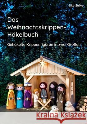 Das Weihnachtskrippenhäkelbuch: Gehäkelte Krippenfiguren in zwei Größen Selke, Karsten 9798545183395 Independently published - książka