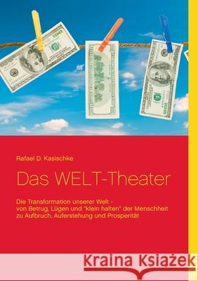 Das WELT-Theater: Die Transformation unserer Welt Rafael D. Kasischke 9783754310731 Books on Demand - książka