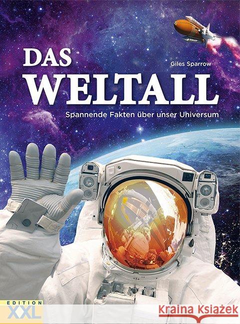 Das Weltall : Spannende Fakten über unser Universum Sparrow, Giles 9783897367180 Edition XXL - książka