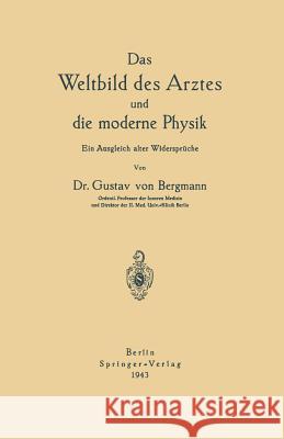 Das Weltbild Des Arztes Und Die Moderne Physik: Ein Ausgleich Alter Widersprüche Bergmann, Gustav Von 9783642494949 Springer - książka