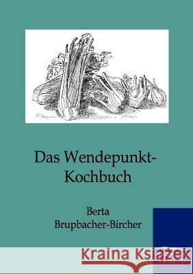 Das Wendepunkt-Kochbuch Brupbacher-Bircher, Berta 9783864442742 Salzwasser-Verlag - książka
