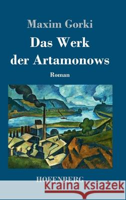 Das Werk der Artamonows: Roman Maxim Gorki 9783743741461 Hofenberg - książka