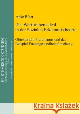 Das Wertfreiheitsideal in der sozialen Erkenntnistheorie Büter, Anke 9783110322309 De Gruyter - książka