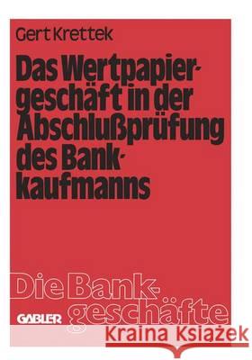 Das Wertpapiergeschäft in der Abschlußprüfung des Bankkaufmanns Krettek, Gert 9783409490214 Gabler Verlag - książka
