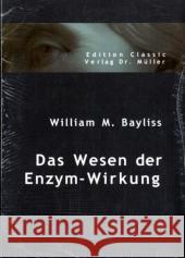 Das Wesen der Enzym-Wirkung Bayliss, William M.   9783865508737 VDM Verlag Dr. Müller - książka