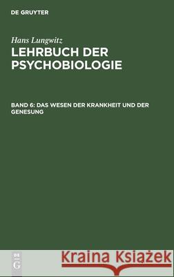 Das Wesen der Krankheit und der Genesung Hans Lungwitz 9783112301135 de Gruyter - książka