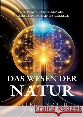 Das Wesen der Natur: Die Tarner-Vorlesungen gehalten am Trinity College Alfred North Whitehead 9783746028217 Bod - Books on Demand - książka