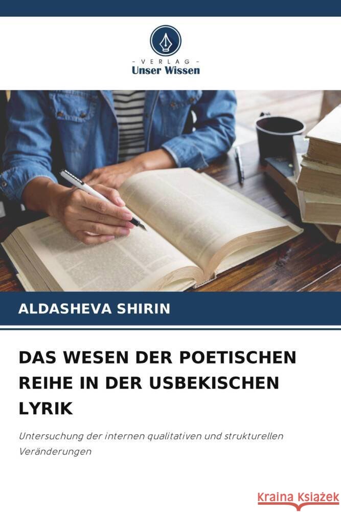DAS WESEN DER POETISCHEN REIHE IN DER USBEKISCHEN LYRIK SHIRIN, ALDASHEVA 9786205410127 Verlag Unser Wissen - książka