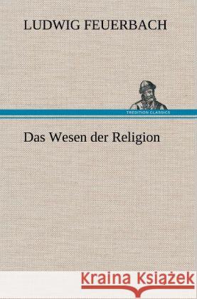 Das Wesen der Religion Feuerbach, Ludwig 9783847248330 TREDITION CLASSICS - książka