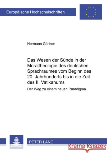 Das Wesen Der Suende in Der Moraltheologie Des Deutschen Sprachraumes Vom Beginn Des 20. Jahrhunderts Bis in Die Zeit Des II. Vatikanums: Der Weg Zu E Gärtner, Hermann 9783631532379 Lang, Peter, Gmbh, Internationaler Verlag Der - książka