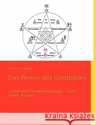 Das Wesen des Geistbildes: Ganzheitliche Numerologie - Geist, Seele, Körper Schneider, Peter 9783839167984 Books on Demand - książka