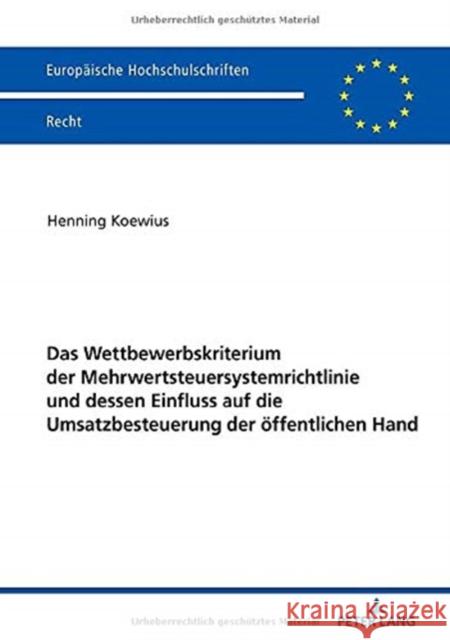 Das Wettbewerbskriterium Der Mehrwertsteuersystemrichtlinie Und Dessen Einfluss Auf Die Umsatzbesteuerung Der Oeffentlichen Hand Koewius, Henning 9783631809129 Peter Lang Gmbh, Internationaler Verlag Der W - książka