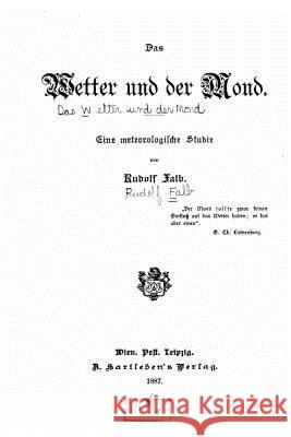 Das Wetter und der Mond, eine meteorologische Studie Falb, Rudolf 9781519791832 Createspace Independent Publishing Platform - książka
