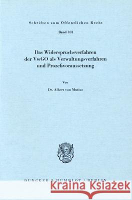 Das Widerspruchsverfahren Der Vwgo ALS Verwaltungsverfahren Und Prozessvoraussetzung Mutius, Albert Von 9783428020799 Duncker & Humblot - książka