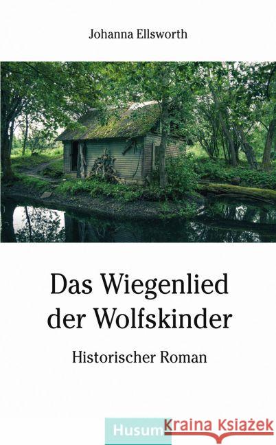 Das Wiegenlied der Wolfskinder : Historischer Roman Ellsworth, Johanna 9783898768191 Husum - książka