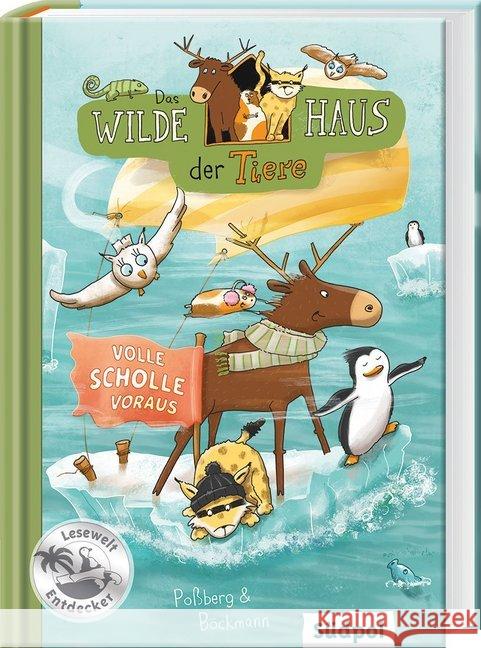 Das Wilde Haus der Tiere - Volle Scholle voraus Poßberg, Andrea; Böckmann, Corinna 9783965940314 Südpol Verlag - książka