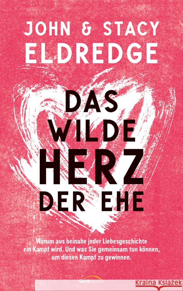 Das wilde Herz der Ehe Eldredge, John, Eldredge, Stacy 9783957349347 Gerth Medien - książka