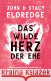 Das wilde Herz der Ehe Eldredge, John, Eldredge, Stacy 9783957349347 Gerth Medien