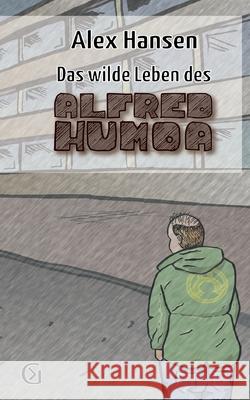 Das wilde Leben des Alfred Humoa: sowas wie ein Kriminalroman Alex Hansen 9783759705709 Bod - Books on Demand - książka