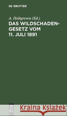 Das Wildschadengesetz vom 11. Juli 1891 A Holtgreven 9783111160214 De Gruyter - książka