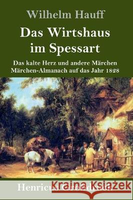 Das Wirtshaus im Spessart (Großdruck): Das kalte Herz und andere Märchen Märchen-Almanach auf das Jahr 1828 Wilhelm Hauff 9783847832256 Henricus - książka