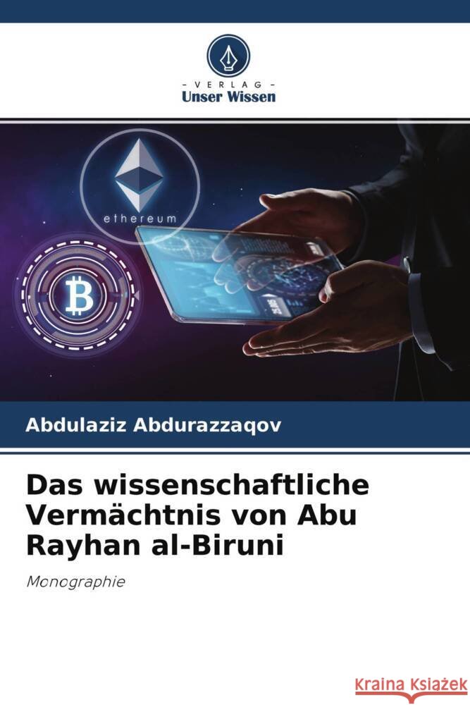 Das wissenschaftliche Vermächtnis von Abu Rayhan al-Biruni Abdurazzaqov, Abdulaziz 9786204660837 Verlag Unser Wissen - książka