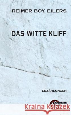 Das Witte Kliff: Der Untergang der Wei?en Klippe Reimer Boy Eilers 9783967633795 Kulturmaschinen Verlag - książka