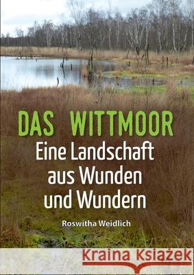 Das Wittmoor: Eine Landschaft aus Wunden und Wundern Roswitha Weidlich 9783347191907 Tredition Gmbh - książka