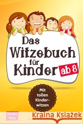 Das Witzebuch für Kinder ab 8: Mit tollen Kinderwitzen Jan Fröhlich 9781718134355 Independently Published - książka