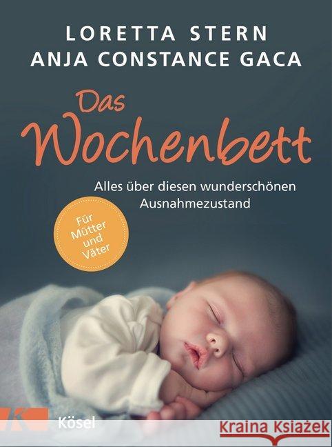 Das Wochenbett : Alles über diesen wunderschönen Ausnahmezustand. Für Mütter und Väter Stern, Loretta; Gaca, Anja C. 9783466310692 Kösel - książka