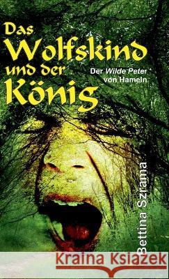 Das Wolfskind und der König; . Szrama, Bettina 9783347127272 tredition - książka