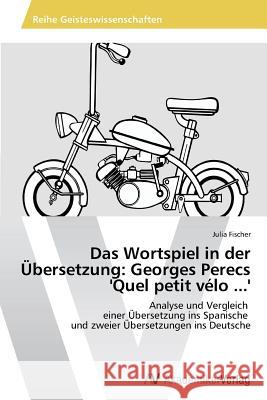 Das Wortspiel in der Übersetzung: Georges Perecs 'Quel petit vélo ...' Fischer Julia 9783639806984 AV Akademikerverlag - książka