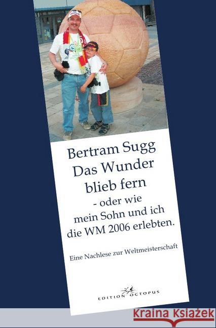 Das Wunder blieb fern : - oder wie mein Sohn und ich die WM 2006 erlebten Sugg, Bertram 9783746748184 epubli - książka