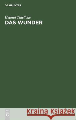 Das Wunder: Eine Untersuchung Über Den Theologischen Begriff Des Wunders Thielicke, Helmut 9783112490594 de Gruyter - książka
