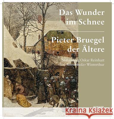 Das Wunder Im Schnee: Pieter Bruegel Der Ältere. Sammlung Oskar Reinhart Am Römerholz Winterthur Richter, Kerstin 9783777434971 Hirmer Verlag GmbH - książka