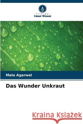 Das Wunder Unkraut Mala Agarwal 9786205677766 Verlag Unser Wissen - książka