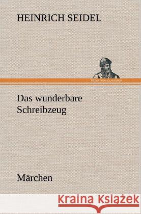 Das wunderbare Schreibzeug Seidel, Heinrich 9783847267010 TREDITION CLASSICS - książka