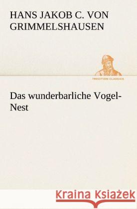 Das wunderbarliche Vogel-Nest Grimmelshausen, Hans Jakob Christoph von 9783842405370 TREDITION CLASSICS - książka