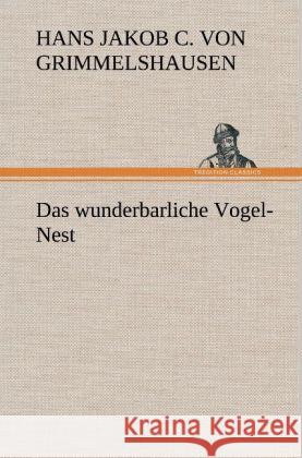 Das wunderbarliche Vogel-Nest Grimmelshausen, Hans Jakob Christoph von 9783847250289 TREDITION CLASSICS - książka