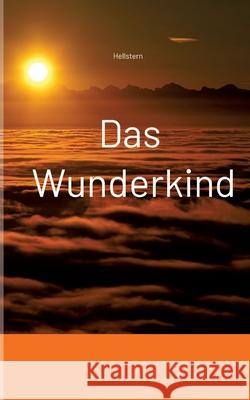 Das Wunderkind (Softcover) - Hofnarr des Lichts, Hellstern 9783384706775 tredition - książka