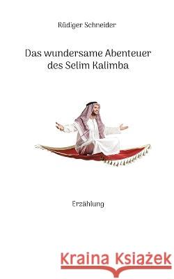 Das wundersame Abenteuer des Selim Kalimba: Erzählung Rüdiger Schneider 9783738610567 Books on Demand - książka