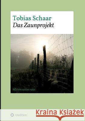 Das Zaunprojekt : Mitten unter uns Tobias Schaar 9783743929548 Tredition Gmbh - książka