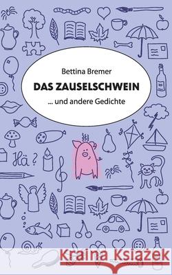 Das Zauselschwein: ... und andere Gedichte Bremer, Bettina 9783347028265 Tredition Gmbh - książka